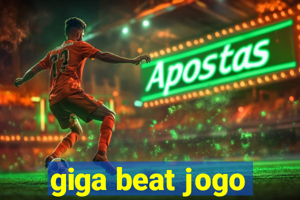 giga beat jogo